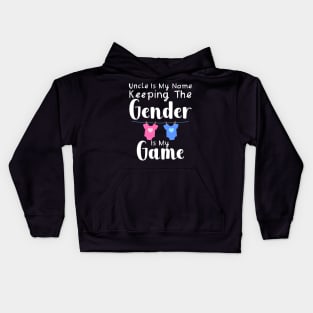 Uncle Is My Name Keeping The Gender Is My Game Kids Hoodie